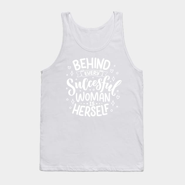 Behind every successful woman is herself Tank Top by monicasareen